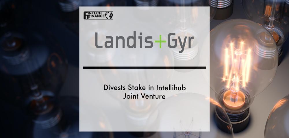 Landis+Gyr Divests Stake in Intellihub Joint Venture | Fintech Finance