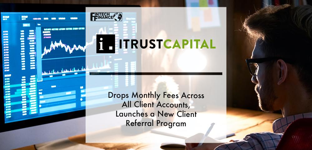 Leading Crypto IRA Platform iTrustCapital Drops Monthly Fees Across All Client Accounts, Launches a New Client Referral Program | Fintech Finance