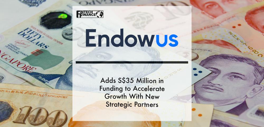 Leading digital wealth platform Endowus adds S$35 million in funding to accelerate growth with new strategic partners | Fintech Finance