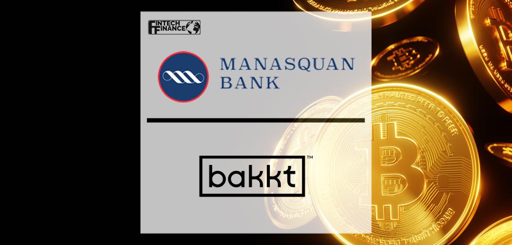 Manasquan Bank Selects Bakkt to Offer Retail Clients Access to Cryptocurrency | Fintech Finance