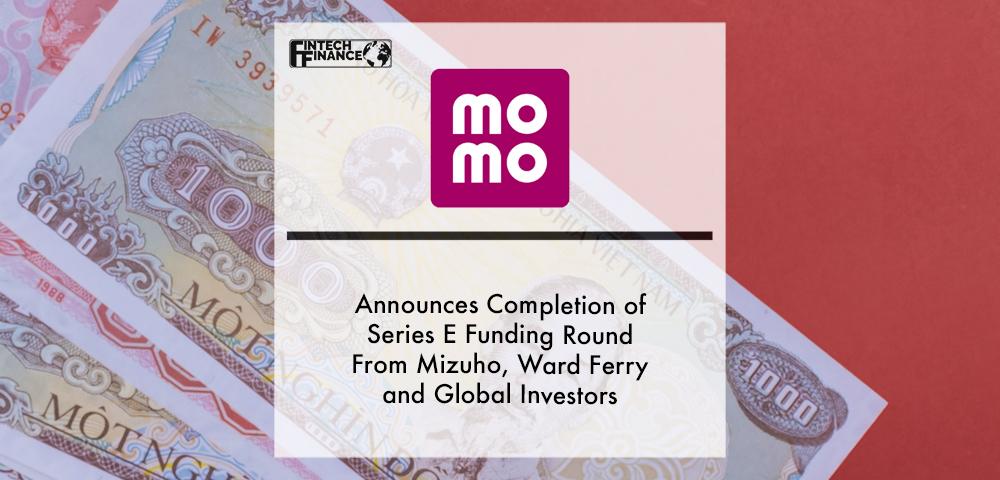 MoMo announces completion of Series E funding round from MIZUHO, WARD FERRY and global investors | Fintech Finance