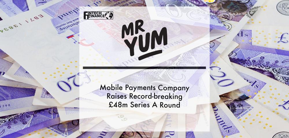 Mobile Payments Company Mr Yum Raises Record-breaking £48m Series A Round | Fintech Finance