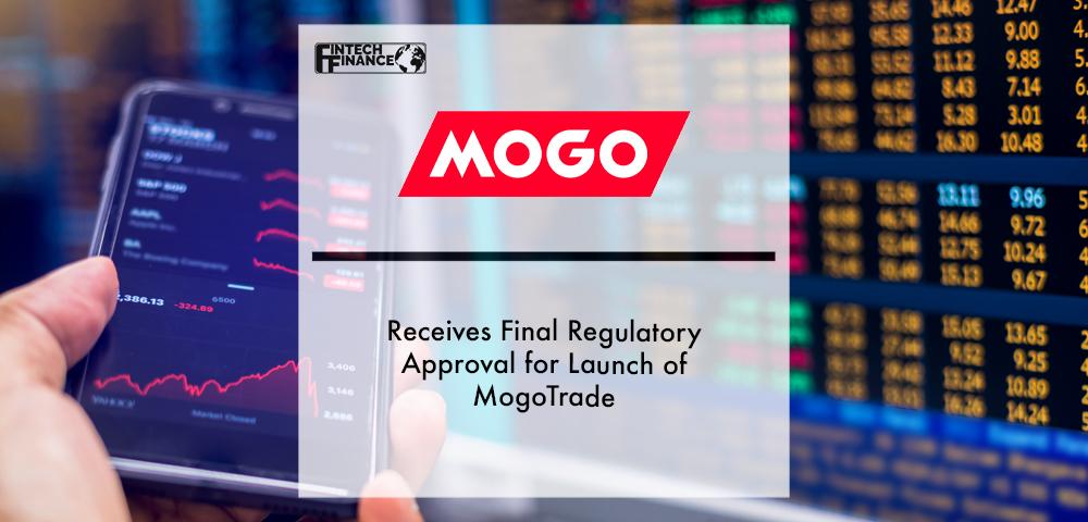 Mogo Receives Final Regulatory Approval for Launch of MogoTrade | Fintech Finance