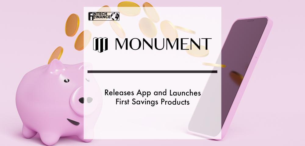Monument releases app and launches first savings products | Fintech Finance