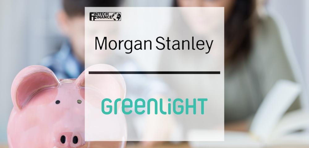 Morgan Stanley Partners with Greenlight to Empower Families to Raise Financially-Smart Kids | Fintech Finance