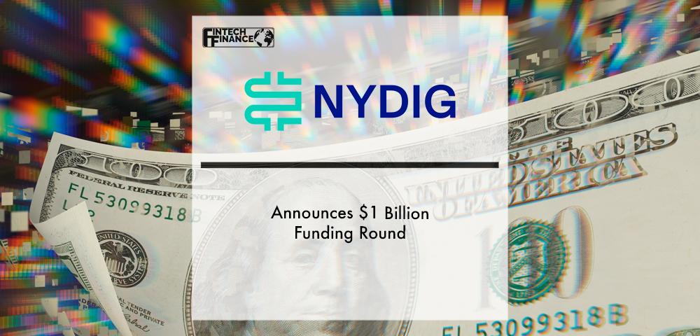 NYDIG Announces $1 Billion Funding Round | Fintech Finance