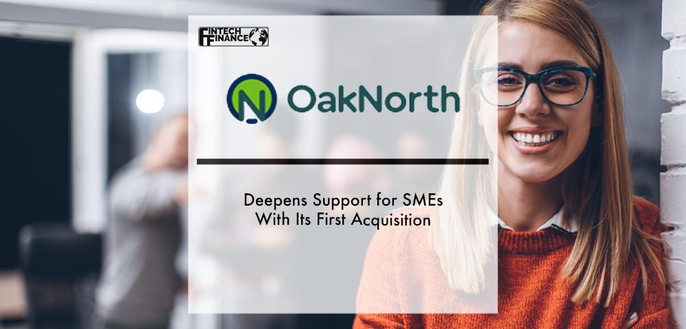 OakNorth deepens support for SMEs with its first acquisition | FIntech Finance|OakNorth deepens support for SMEs with its first acquisition | Fintech Finance|OakNorth deepens support for SMEs with its first acquisition | FIntech Finance