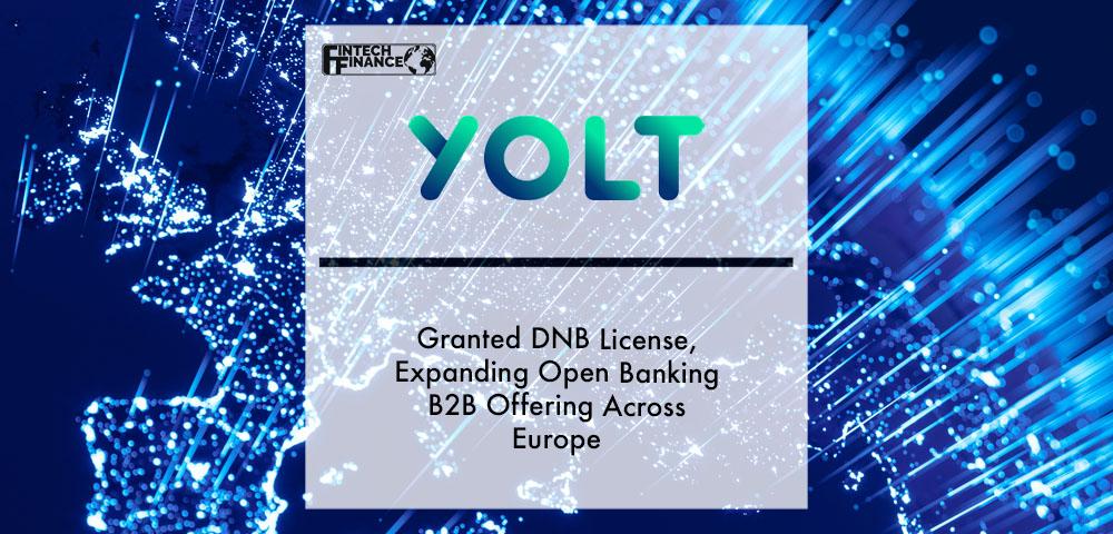 Open banking provider Yolt granted DNB license, expanding Open Banking B2B offering across Europe | Fintech Finance