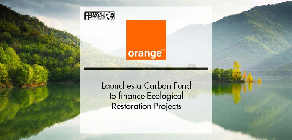 Orange launches a Carbon Fund to finance Ecological Restoration Projects | Fintech Finance