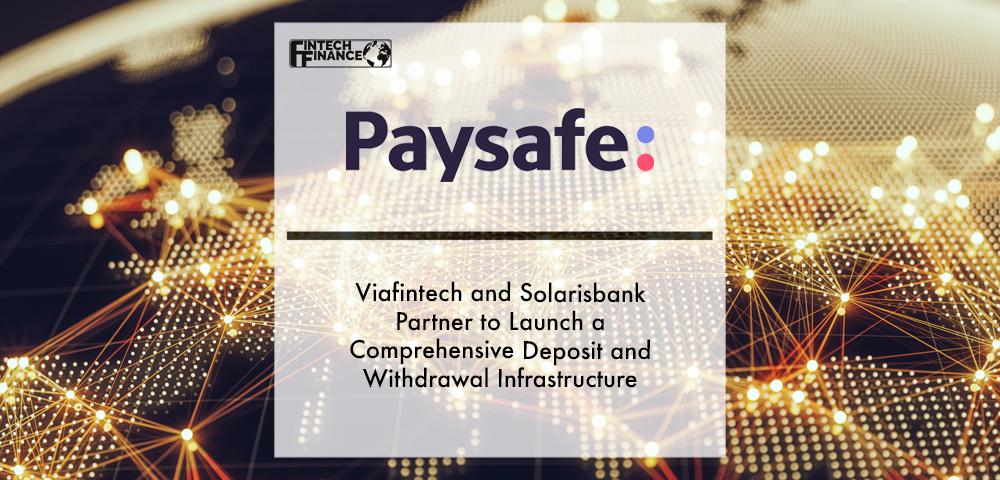 Paysafe’s viafintech and Solarisbank partner to launch a comprehensive deposit and withdrawal infrastructure in Europe | Fintech Finance
