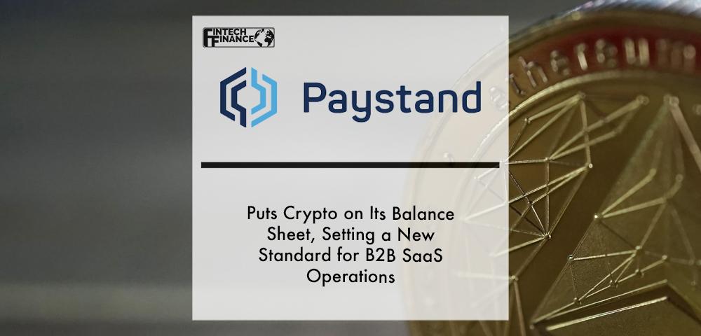 Paystand Puts Crypto on Its Balance Sheet, Setting a New Standard for B2B SaaS Operations | Fintech Finance