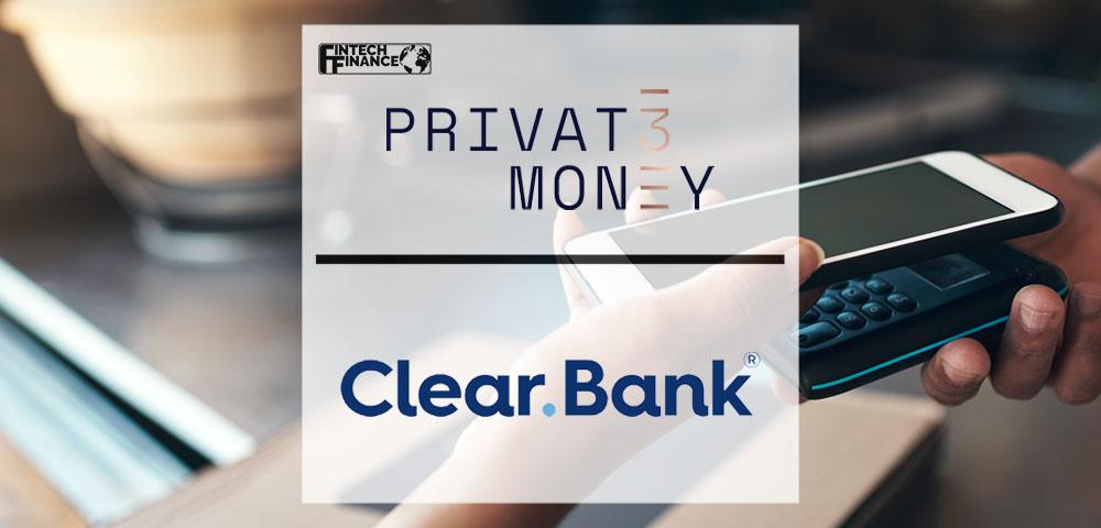 Privat3 Money partners with ClearBank to bolster accounts and e-wallet functionality | Fintech Finance