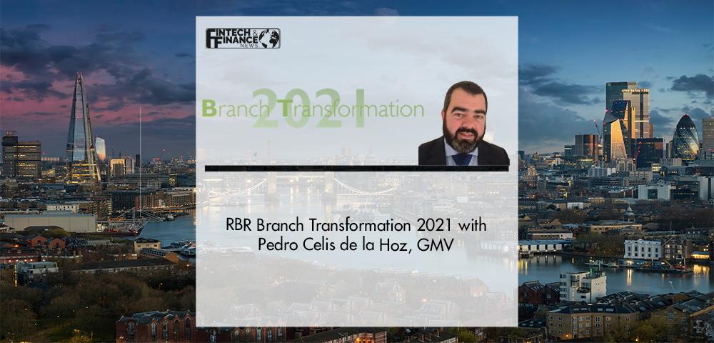 RBR Branch Transformation 2021 with Pedro Celis de la Hoz, GMV | Fintech Finance