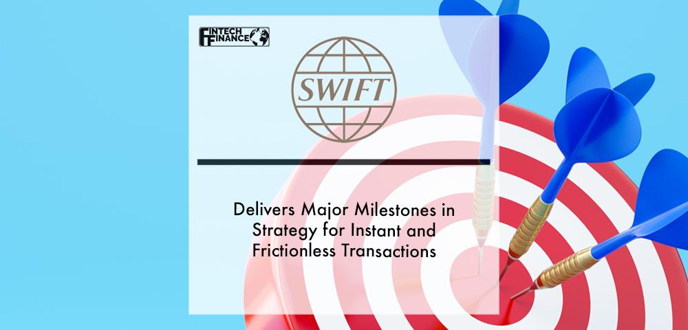 SWIFT delivers major milestones in strategy for instant and frictionless transactions, and sets the stage for global adoption in 2022 | Fintech Finance