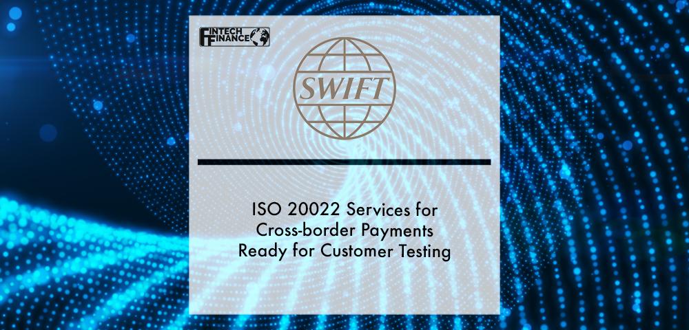 SWIFT’s ISO 20022 services for cross-border payments ready for customer testing with launch of In-flow Translation | Fintech Finance