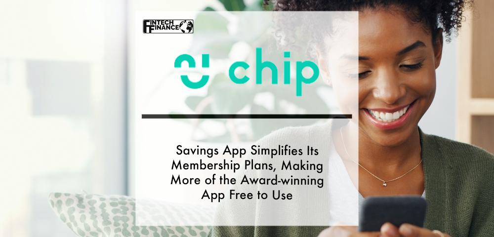 Savings app Chip simplifies its membership plans, making more of the award-winning app free to use | Fintech Finance