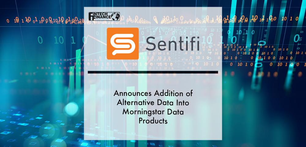 Sentifi announces addition of alternative data into Morningstar Data products | Fintech Finance