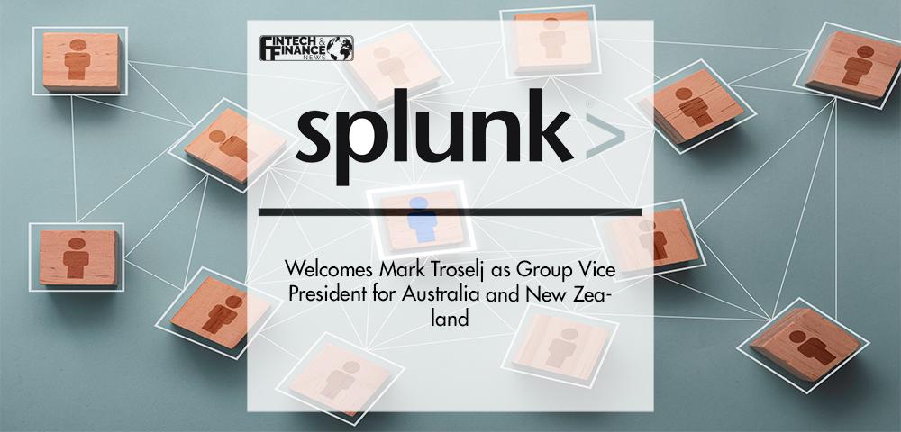 Splunk Welcomes Mark Troselj as Group Vice President for Australia and New Zealand | Fintech Finance