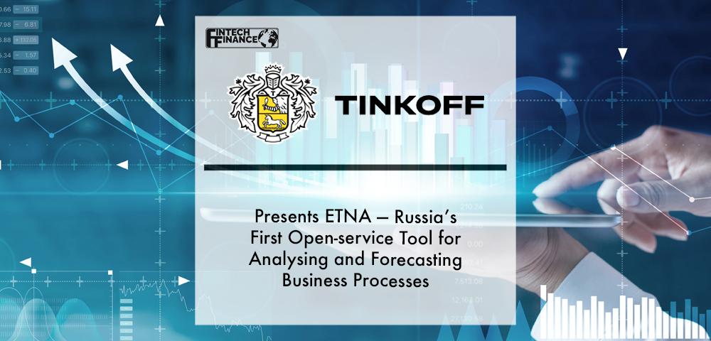 Tinkoff presents ETNA — Russia’s first open-service tool for analysing and forecasting business processes | Fintech Finance
