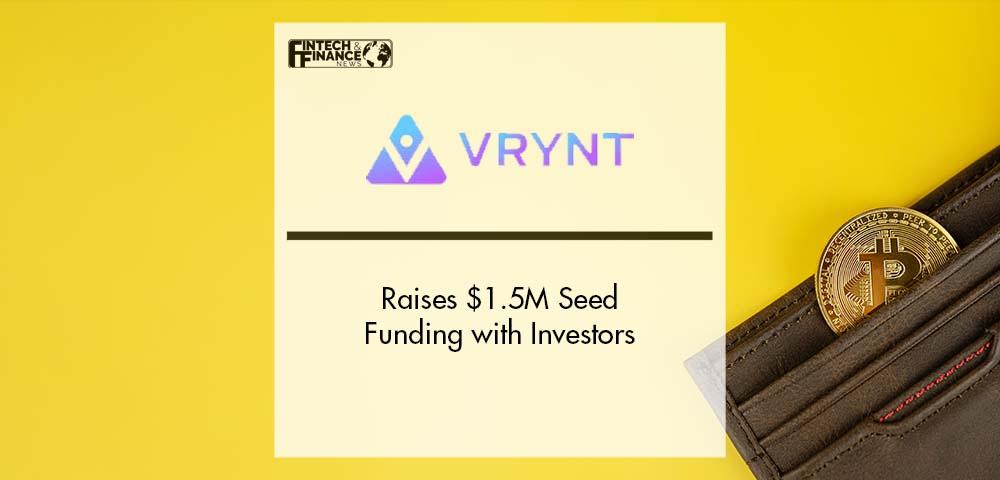 VRYNT Raises $1.5M Seed Funding with Investors | Fintech Finance