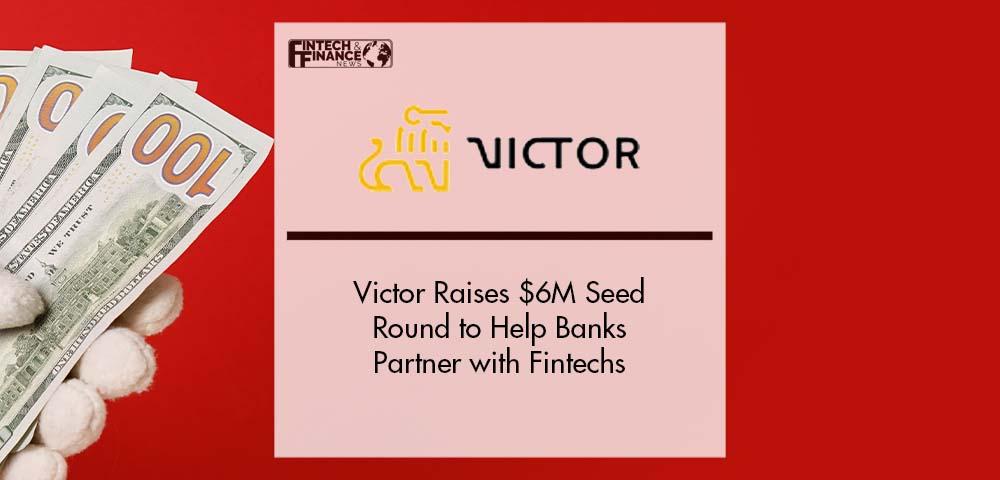 Victor Raises $6M Seed Round to Help Banks Partner with Fintechs | Fintech Finance