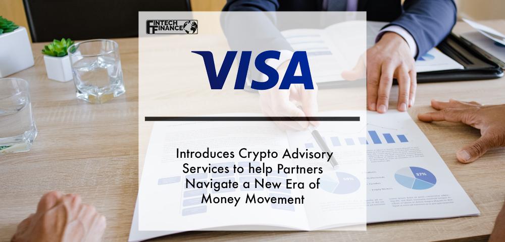 Visa Introduces Crypto Advisory Services to help Partners Navigate a New Era of Money Movement | Fintech Finance