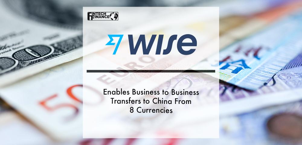 Wise enables business to business transfers to China from 8 currencies | Fintech Finance