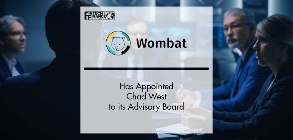 Wombat has Appointed Chad West to its Advisory Board | Fintech Finance