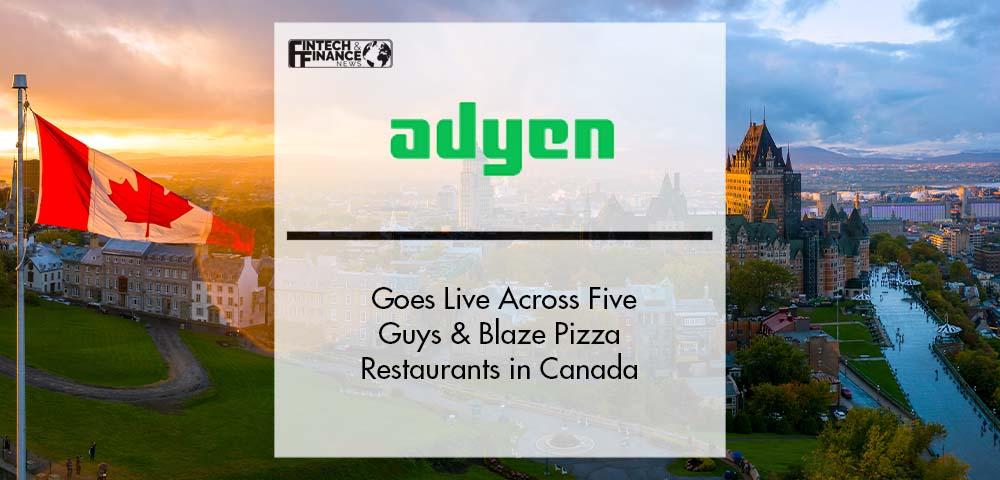Adyen Goes Live Across Five Guys & Blaze Pizza Restaurants in Canada | Fintech Finance