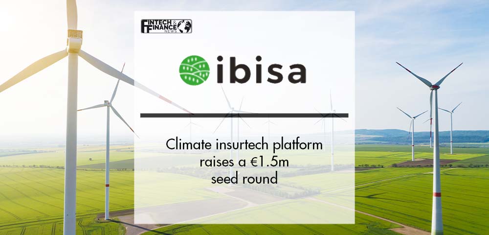 Climate Insurtech Platform IBISA Raises a €1.5m Seed Round | Fintech Finance