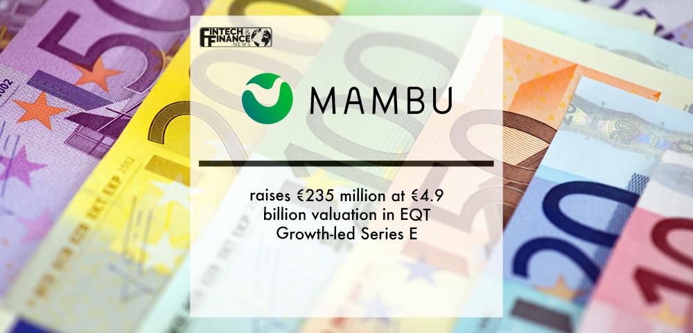 Mambu raises €235 million at €4.9 billion valuation in EQT Growth-led Series E | Fintech Finance