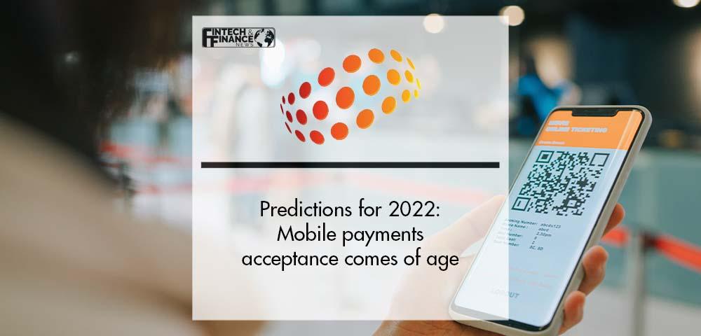Predictions for 2022: Mobile payments acceptance comes of age | Fintech Finance|“Future of Digital Onboarding and Customer Experience Summit for FI” | Fintech Finance