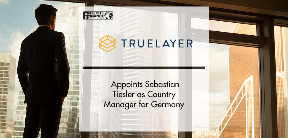 TrueLayer Appoints Sebastian Tiesler as Country Manager for Germany | Fintech Finance