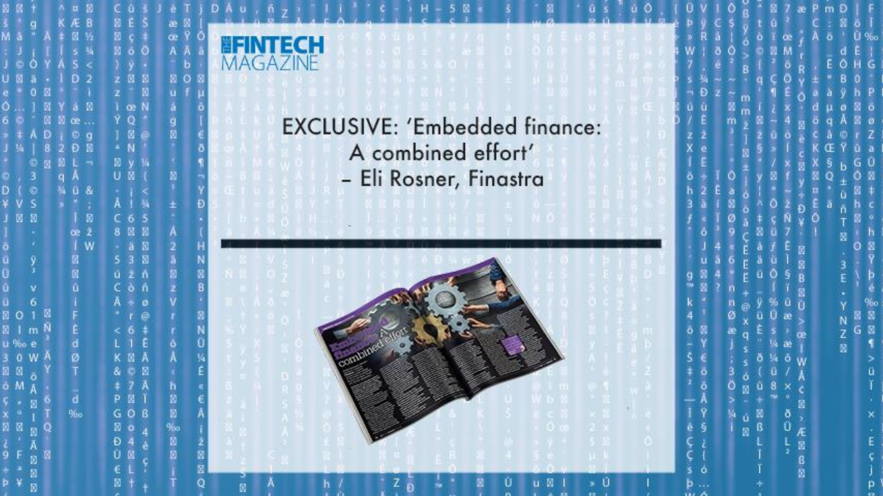 EXCLUSIVE: ‘Embedded finance: A combined effort’ – Eli Rosner, Finastra in ‘The Fintech Magazine’ | Fintech Finance|EXCLUSIVE: ‘Embedded finance: A combined effort’ – Eli Rosner, Finastra in ‘The Fintech Magazine’ | Fintech Finance|EXCLUSIVE: ‘Embedded finance: A combined effort’ – Eli Rosner, Finastra in ‘The Fintech Magazine’ | Fintech Finance