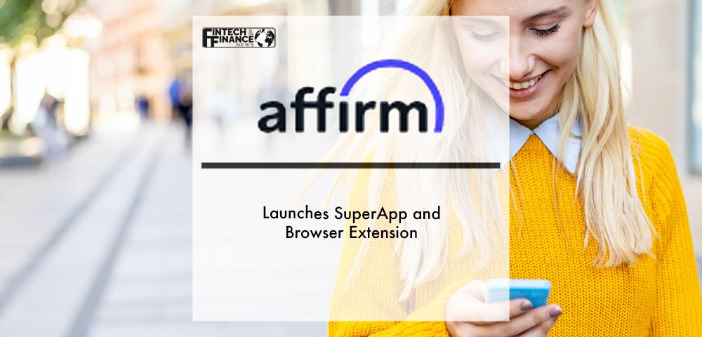 Affirm Launches SuperApp and Browser Extension | Fintech Finance