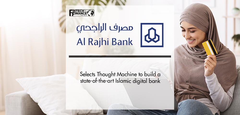 Al Rajhi Bank Malaysia selects Thought Machine to build a state-of-the-art Islamic digital bank | Fintech Finance