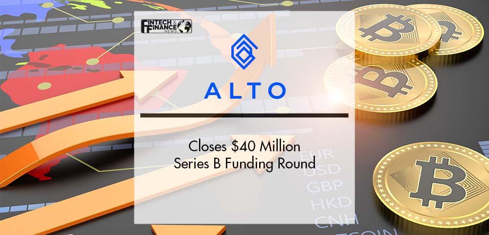 Alto Closes $40 Million Series B Funding Round | Fintech Finance