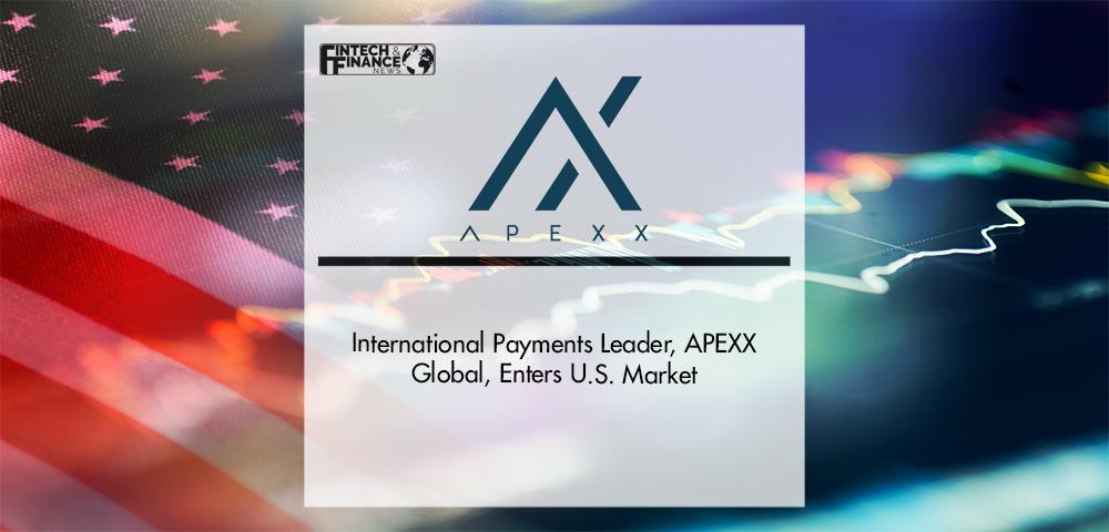 International Payments Leader, APEXX Global, Enters U.S. Market | Fintech Finance