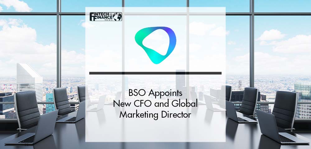 BSO Appoints New Chief Financial Officer and Global Marketing Director | Fintech Finance