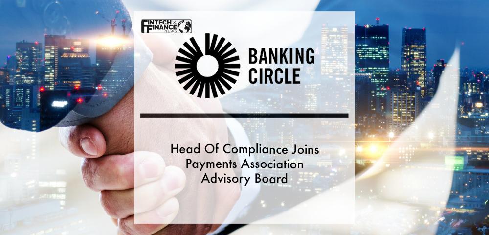 Banking Circle Head Of Compliance Joins Payments Association Advisory Board | Fintech Finance