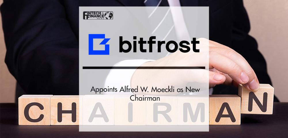 Bitfrost Appoints Alfred W. Moeckli as New Chairman | Fintech Finance