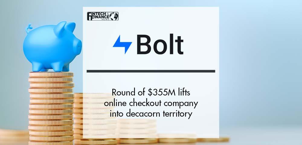 Round of $355M lifts online checkout company Bolt into decacorn territory | Fintech Finance