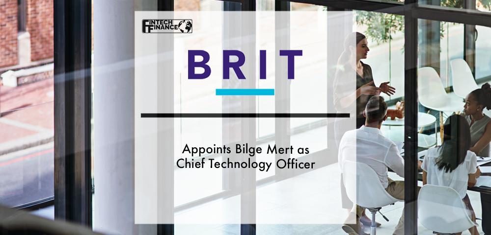 Brit appoints Bilge Mert as Chief Technology Officer | Fintech Finance