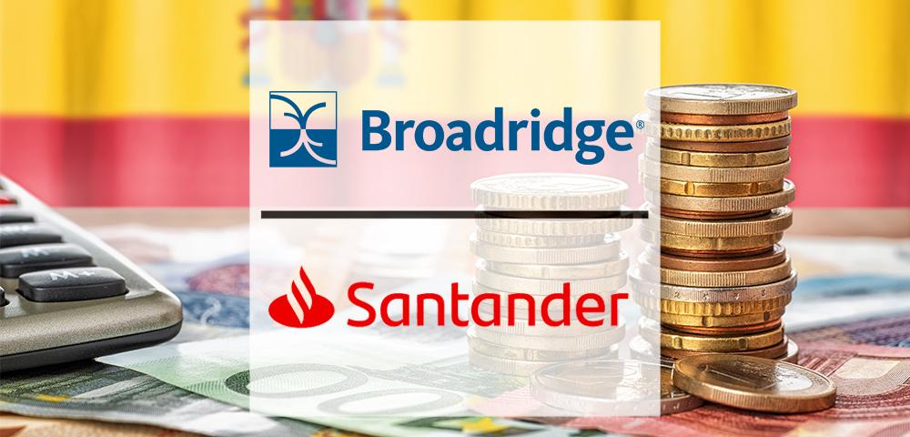 Broadridge and Santander Collaborate to Transform Proxy Voting for Spanish Market Investors | Fintech Finance
