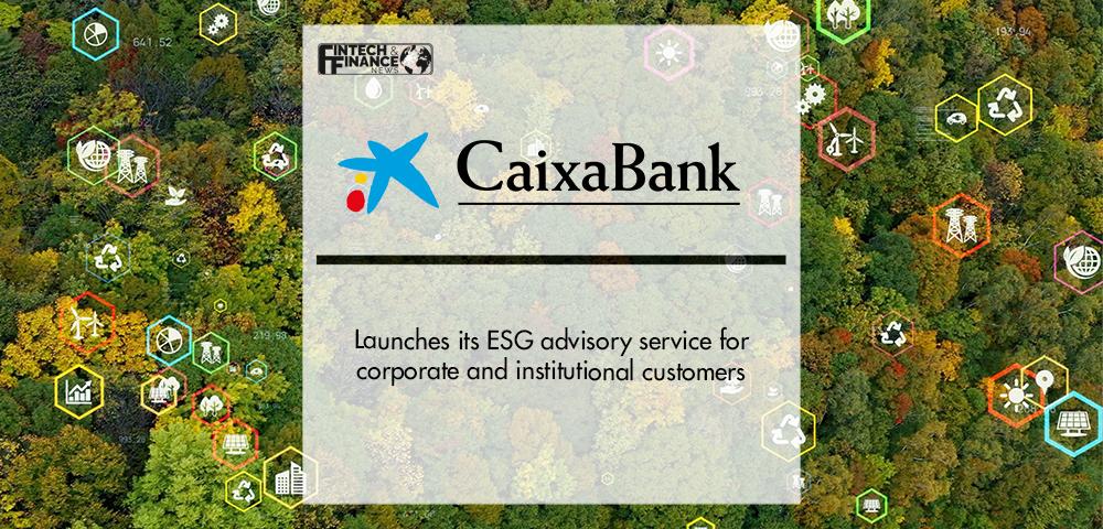 CaixaBank launches its ESG advisory service for corporate and institutional customers | Fintech Finance