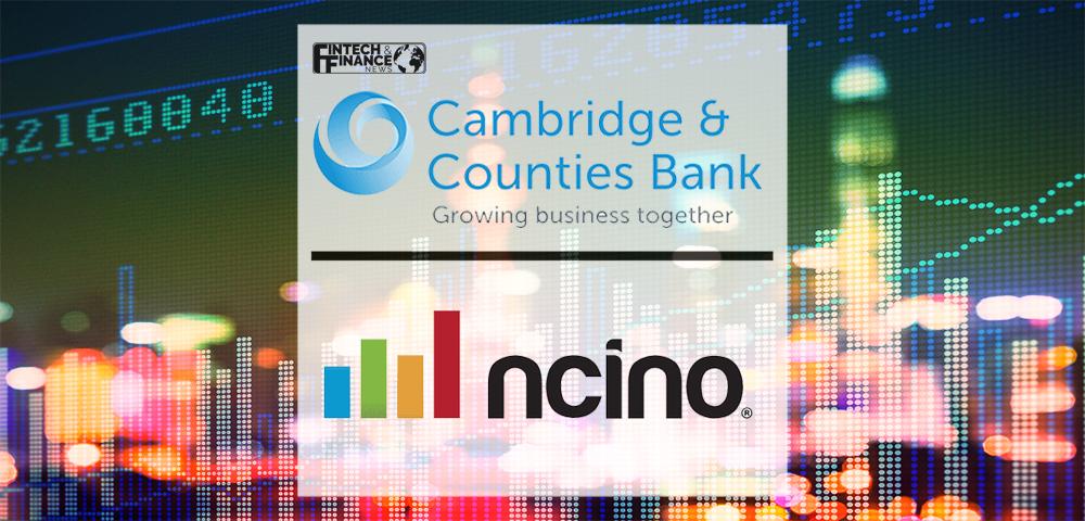 Cambridge & Counties Bank selects nCino to enhance client service and drive growth | Fintech Finance