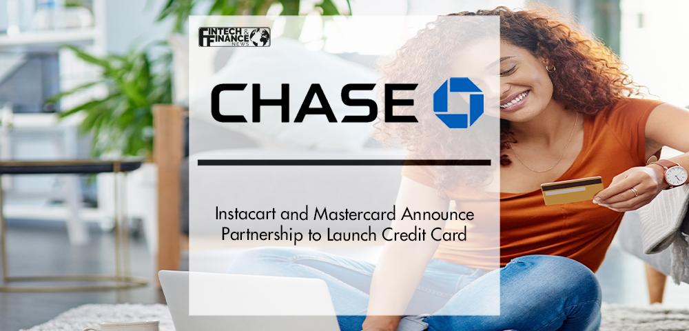 Chase, Instacart and Mastercard Announce Partnership to Launch Credit Card | Fintech Finance