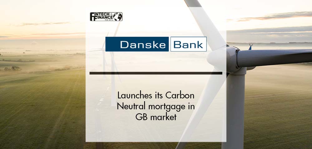Danske Bank launches its carbon neutral mortgage in GB market | Fintech Finance