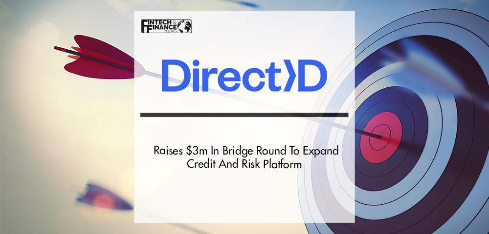 DirectID Raises $3m In Bridge Round To Expand Credit And Risk Platform | Fintech Finance