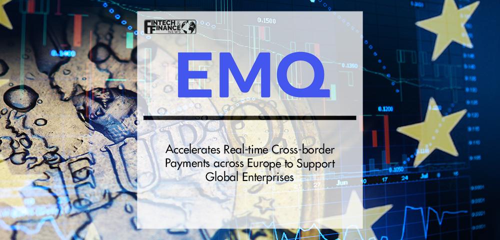 EMQ Accelerates Real-time Cross-border Payments across Europe to Support Global Enterprises | Fintech Finance|EMQ Accelerates Real-time Cross-border Payments across Europe to Support Global Enterprises | Fintech Finance